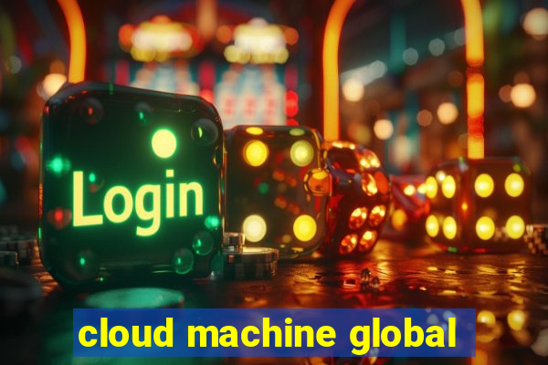 cloud machine global